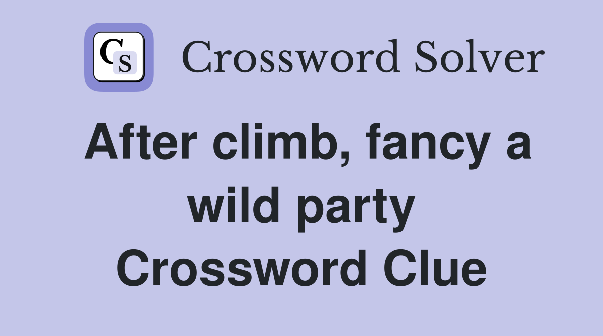 After climb fancy a wild party Crossword Clue Answers Crossword Solver